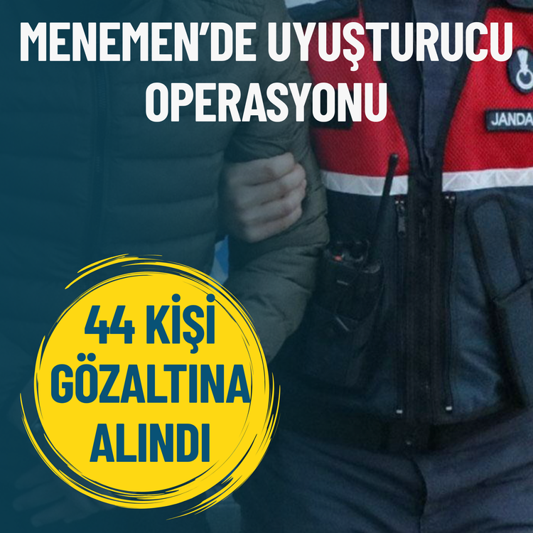 Menemen’de uyuşturucu operasyonu: 44 kişi gözaltında