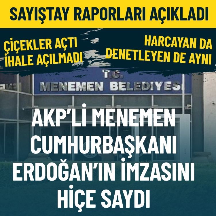 Sayıştay raporları açıkladı… AKP’li Menemen, Cumhurbaşkanı Erdoğan’ın imzasını hiçe saydı
