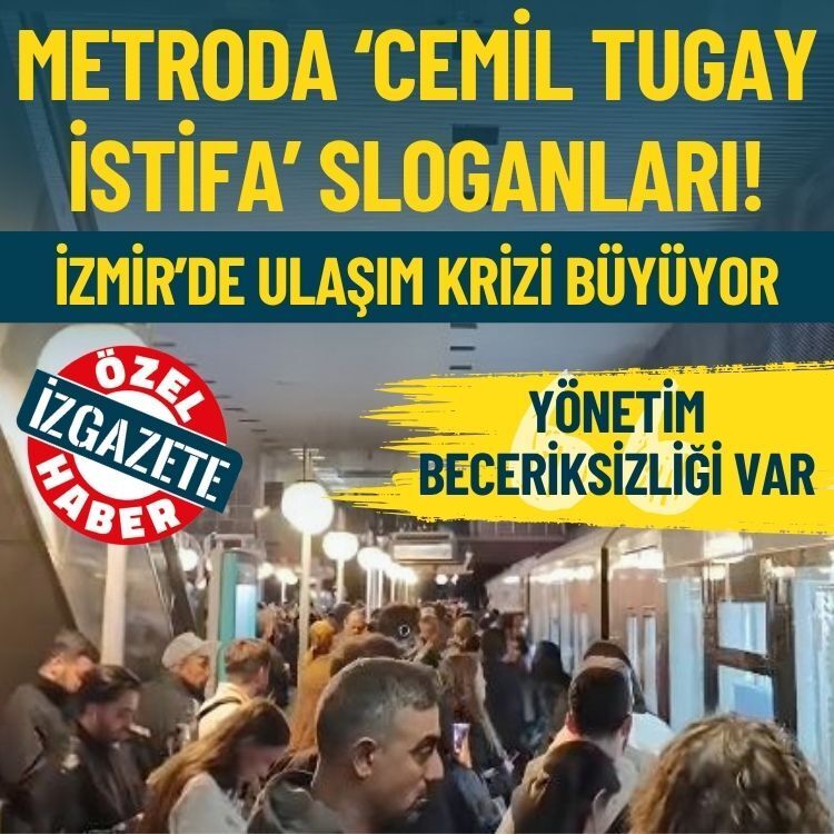 İzmir’de ulaşım krizi büyüyor: Metroda ‘Cemil Tugay istifa’ sloganları!