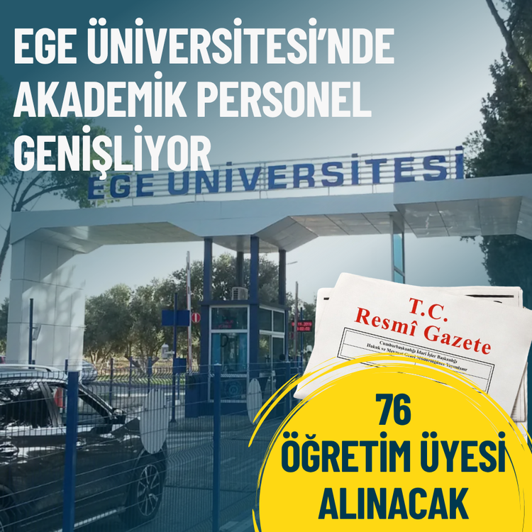 Ege Üniversitesi’nde akademik personel genişliyor: 76 Öğretim Üyesi alınacak