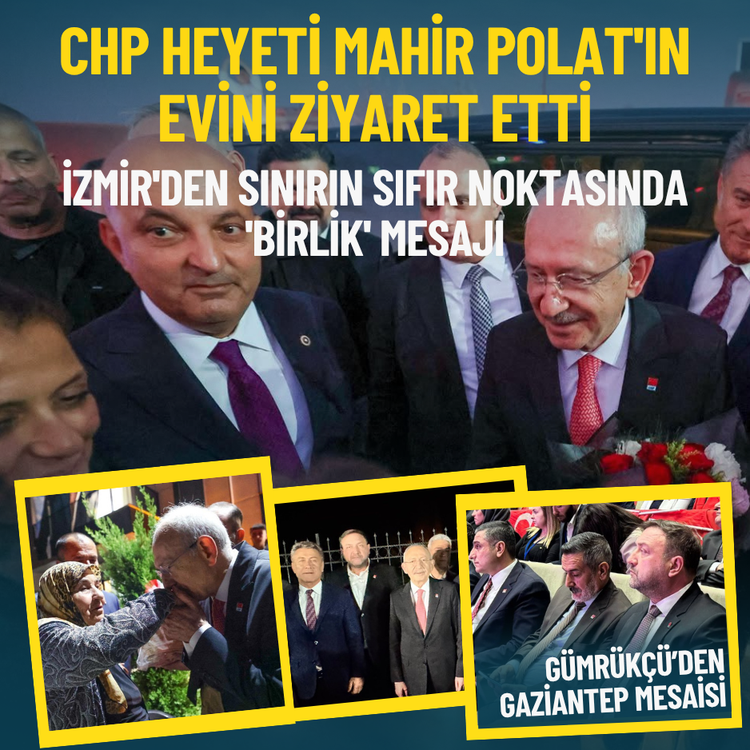 CHP heyeti Mahir Polat'ın evini ziyaret etti: İzmir'den sınırın sıfır noktasında 'birlik' mesajı