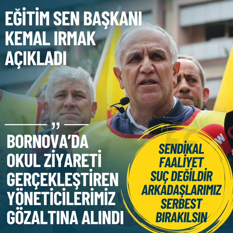 Eğitim Sen Başkanı Irmak: Bornova’da yöneticilerimizin gözaltına alınmasını kabul etmiyoruz