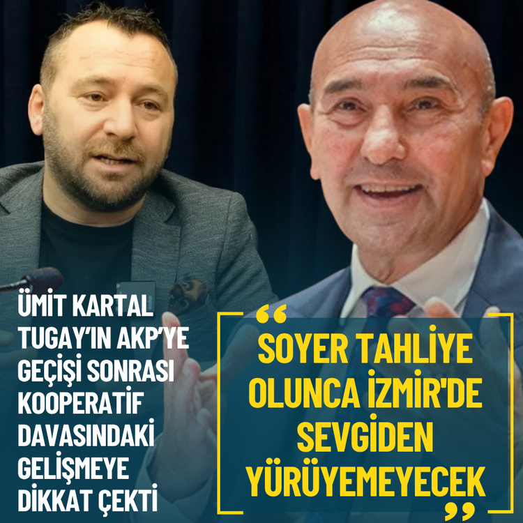 Kartal: Soyer tahliye olunca İzmir'de sevgiden yürüyemeyecek