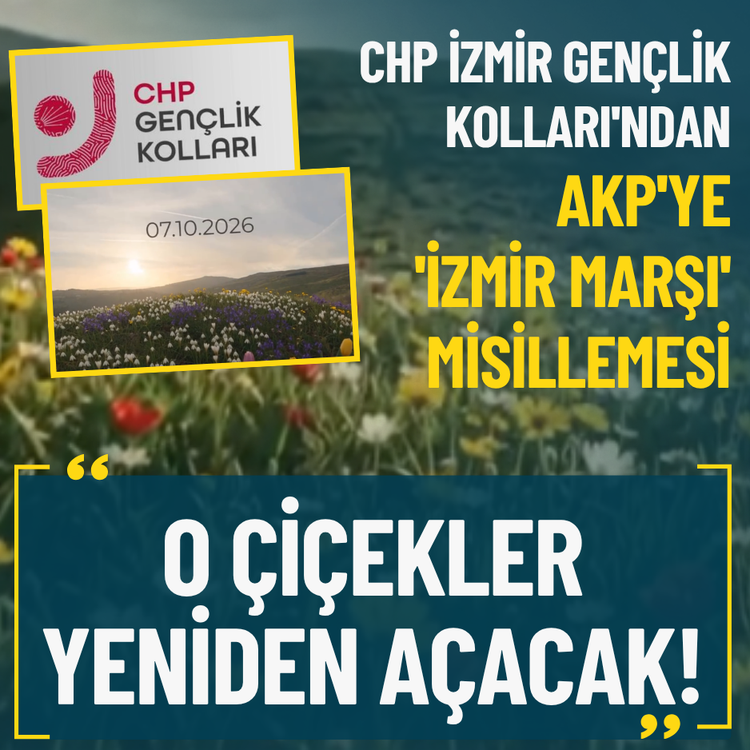 CHP İzmir Gençlik Kolları'ndan AKP'ye 'İzmir Marşı' misillemesi: O çiçekler yeniden açacak!