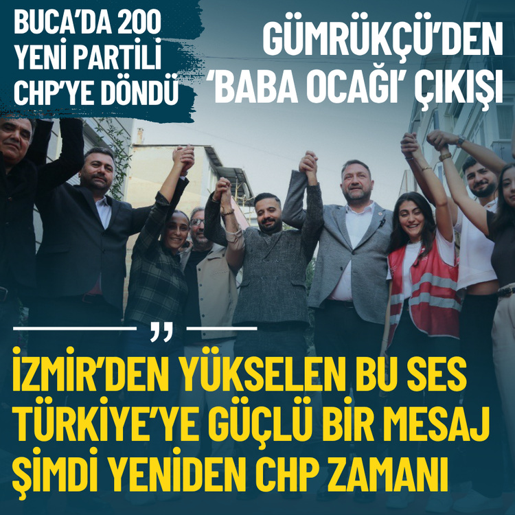 Gümrükçü: İzmir’den yükselen bu ses güçlü bir mesaj, şimdi yeniden CHP zamanı