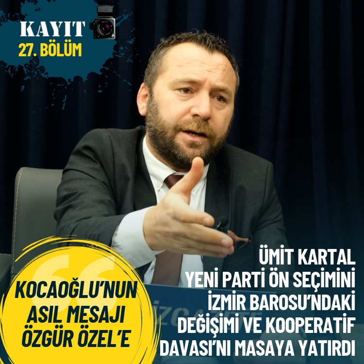 KAYIT 27. Bölüm... Kartal: Kocaoğlu’nun asıl mesajı Özgür Özel’e