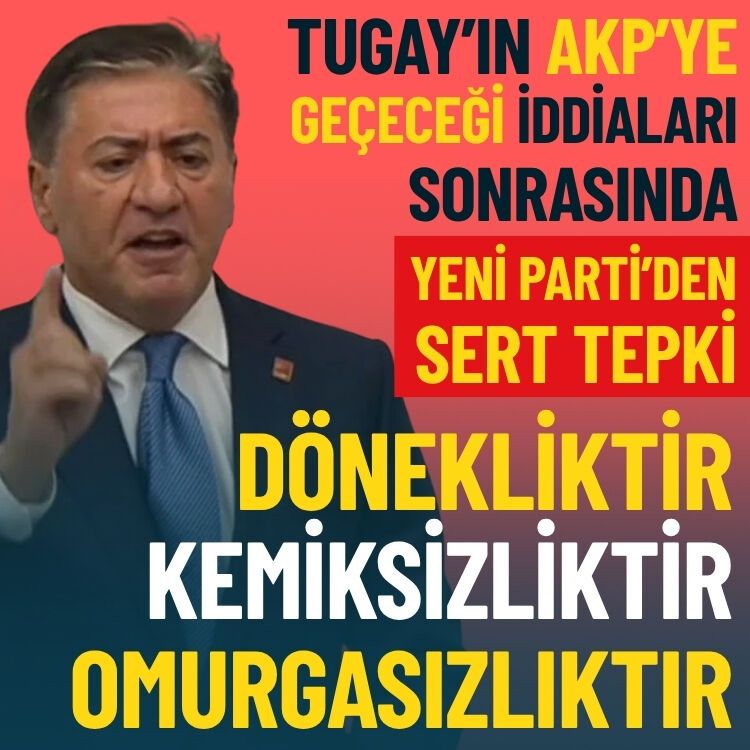 Tugay’ın AKP iddiaları sonrası YENİ Parti’den sert tepki: Dönekliktir, kemiksizliktir, omurgasızlıktır