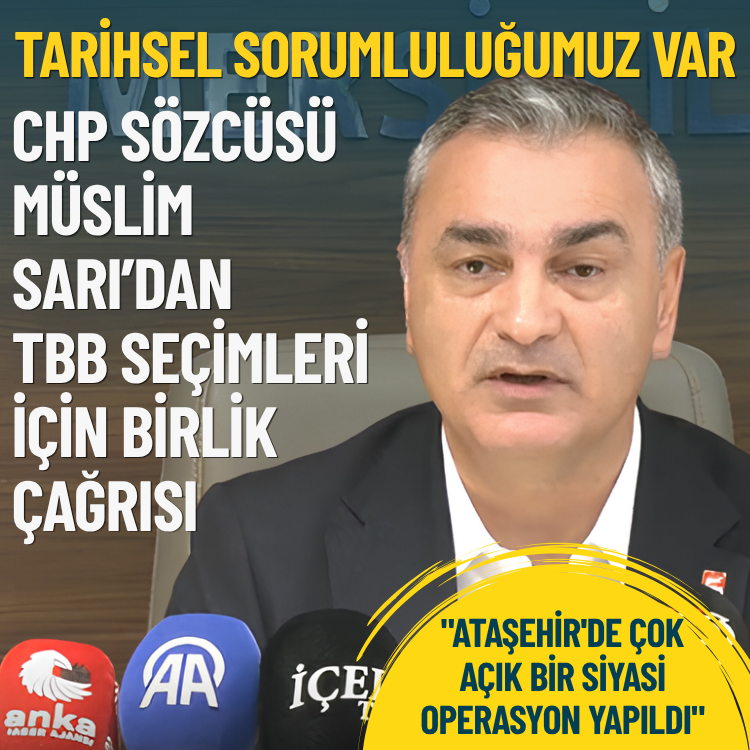 CHP Sözcüsü Müslim Sarı’dan TBB seçimleri için birlik çağrısı: Tarihsel sorumluluğumuz var