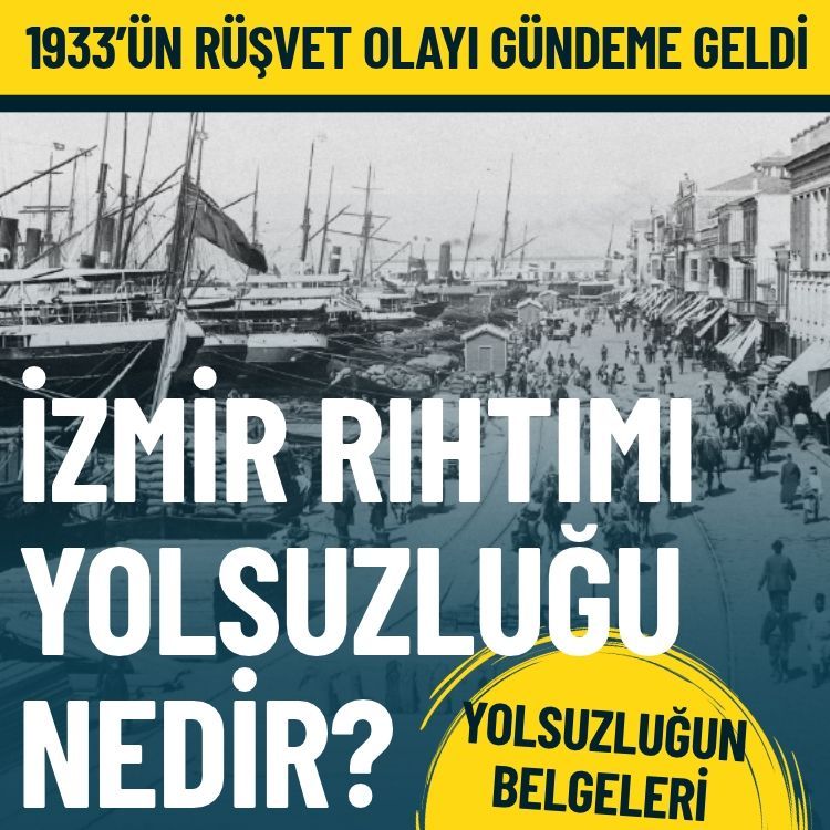 1933’ün rüşvet olayı gündeme geldi… İzmir Rıhtımı Yolsuzluğu nedir?