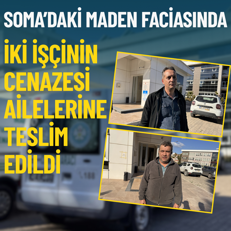 Soma’daki maden faciasında iki işçinin cenazesi ailelerine teslim edildi