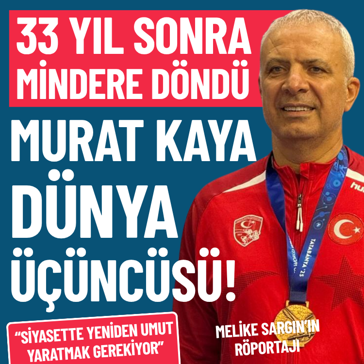 Eski siyasetçi 33 yıl sonra mindere döndü: Murat Kaya dünya üçüncüsü!
