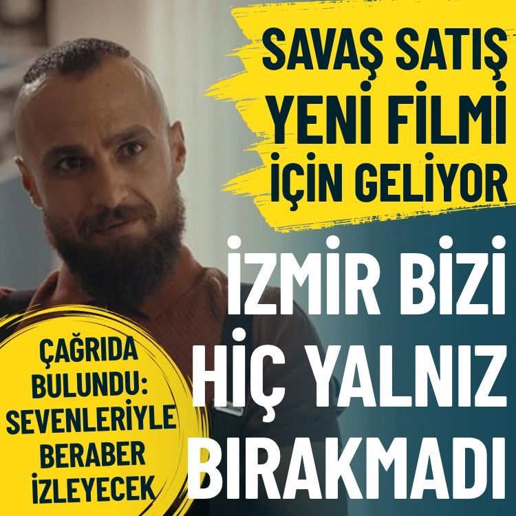 Savaş Satış yeni filmi için geliyor: İzmir bizi hiç yalnız bırakmadı