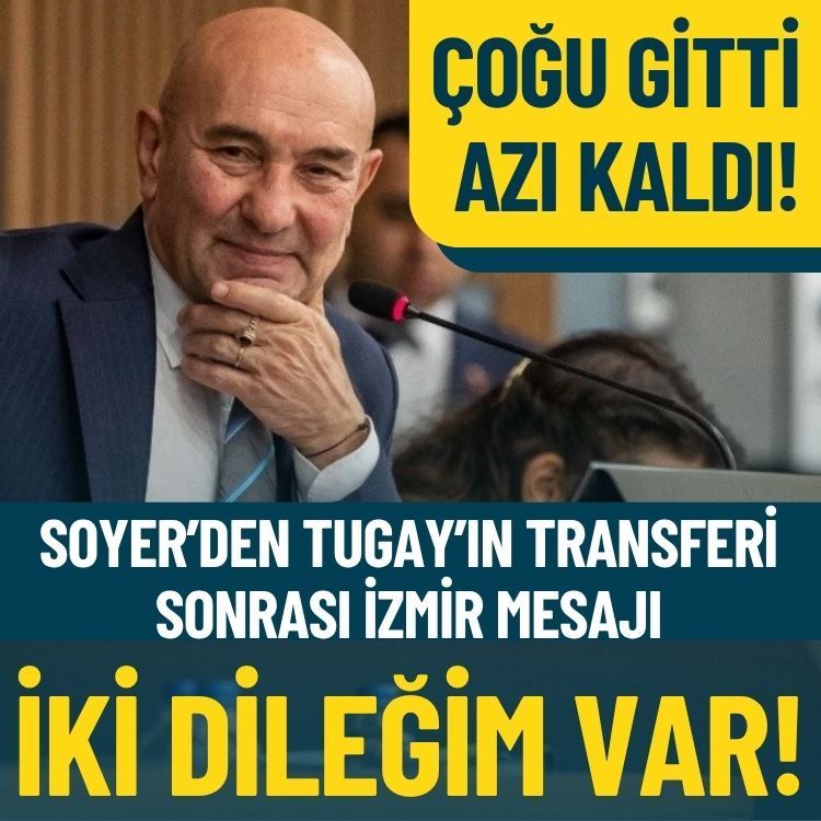 Tunç Soyer’den Tugay transferinin ardından İzmir mesajı: İki dileğim var!