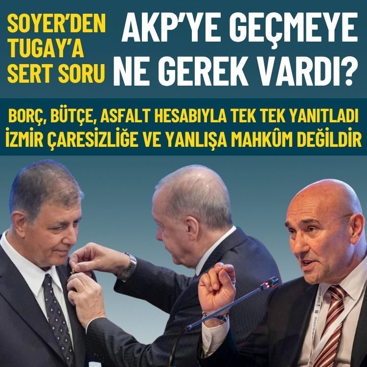 Soyer’den Tugay’a sert soru: AKP’ye geçmeye ne gerek vardı?