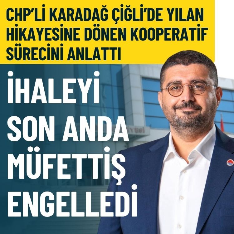 CHP’li Karadağ Çiğli’de yılan hikayesine dönen kooperatif sürecini anlattı: İhaleyi son anda müfettiş engelledi
