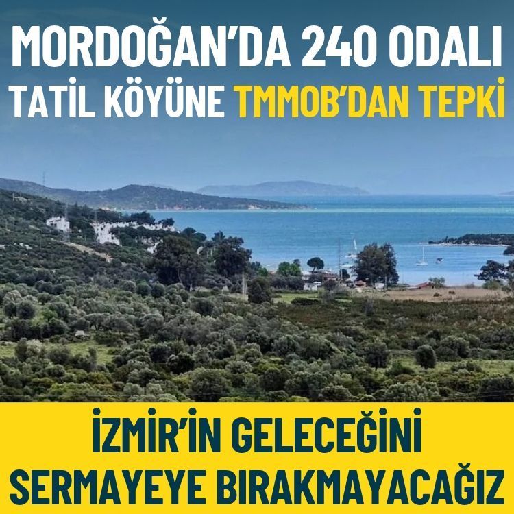 Mordoğan’da 240 odalı tatil köyüne TMMOB’dan tepki: İzmir’in geleceğini sermayeye bırakmayacağız