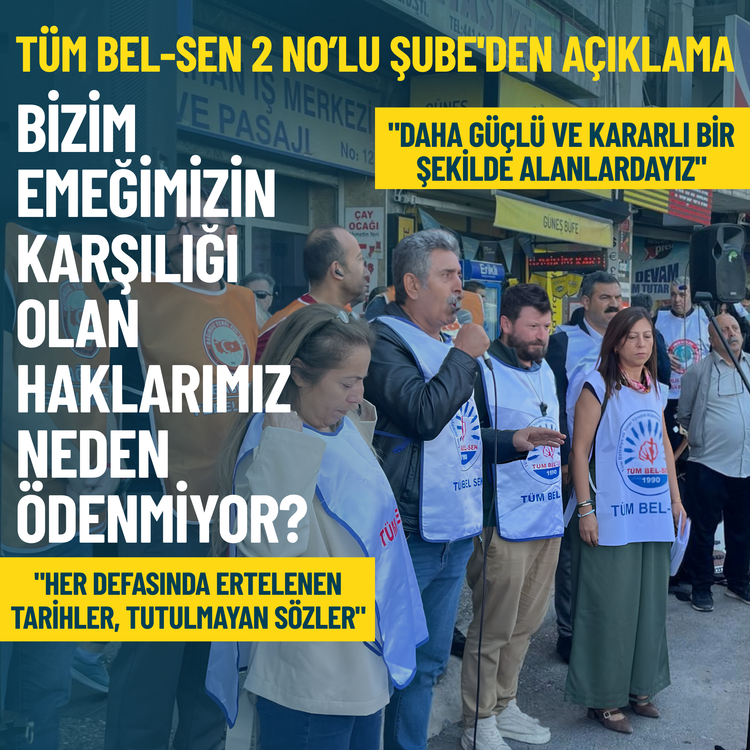 Tüm Bel-Sen 2 No’lu Şube'den açıklama: Bizim emeğimizin karşılığı olan haklarımız neden ödenmiyor?