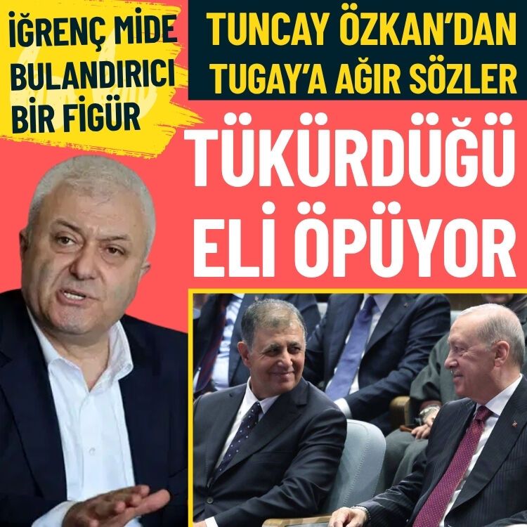 Tuncay Özkan’dan Tugay’a ağır sözler: İkbal gördüğü yerde tükürdüğü eli öpüyor