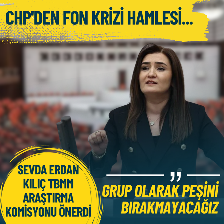 CHP'den fon krizi hamlesi... Sevda Erdan Kılıç: Peşini bırakmayacağız