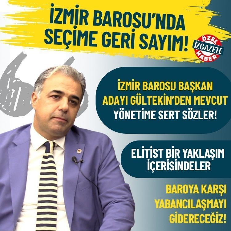 İzmir Barosu başkan adayı Gültekin’den mevcut yönetime sert sözler!