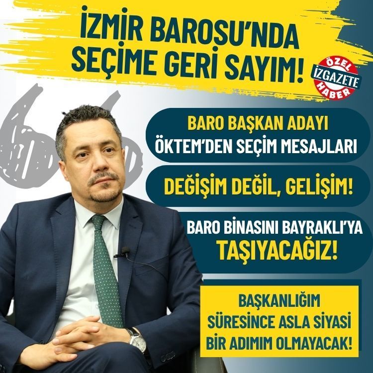 İzmir Barosu başkan adayı Öktem’den seçim mesajları: Değişim değil, gelişim!