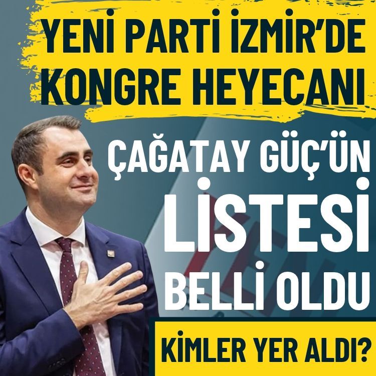 YENİ Parti İzmir’de kongre heyecanı… Çağatay Güç’ün listesi belli oldu