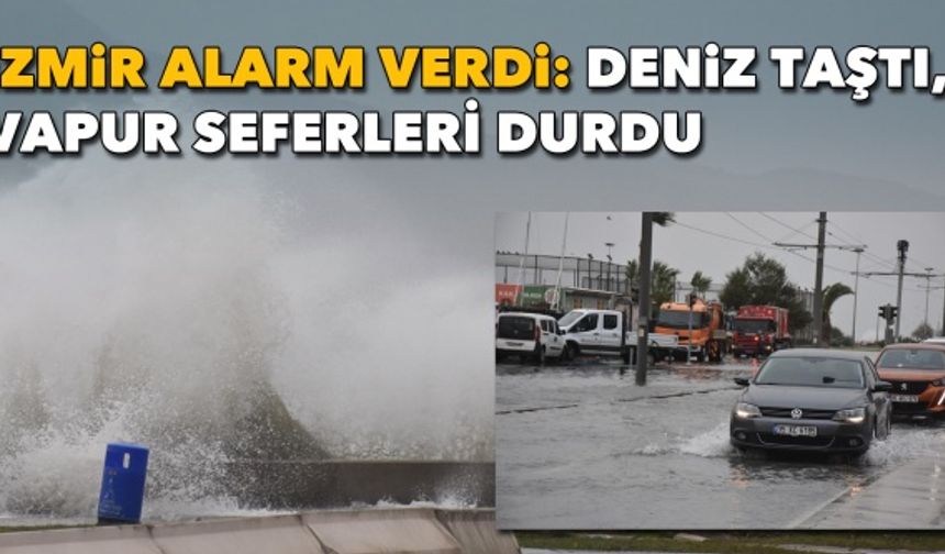 İzmir'de fırtına nedeniyle deniz taştı, vapur seferleri durdu