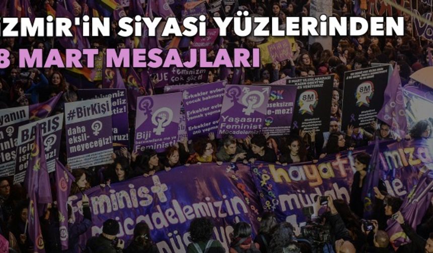 İzmir'in siyasi yüzlerinden 8 Mart mesajları