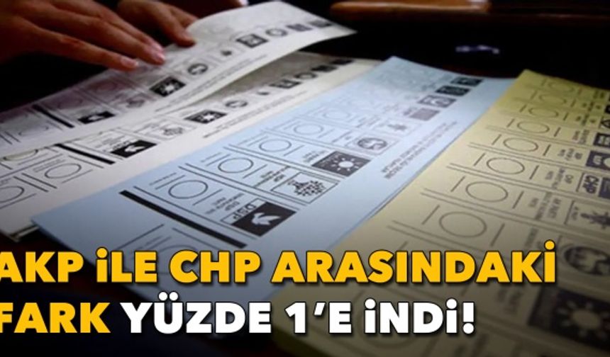 Araştırma: AKP ile CHP arasındaki fark yüzde 1'e indi, Kılıçdaroğlu arayı açıyor!