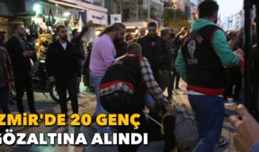 İzmir'de 20 genç gözaltına alındı