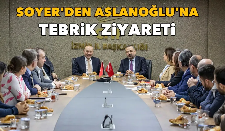 Başkan Soyer'den Aslanoğlu'na tebrik ziyareti