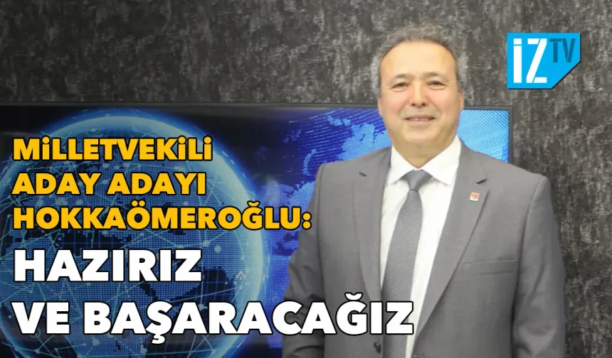 Dr. Hokkaömeroğlu: Hazırız ve başaracağız