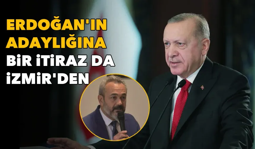 Erdoğan'ın adaylığına bir itiraz da İzmir'den!