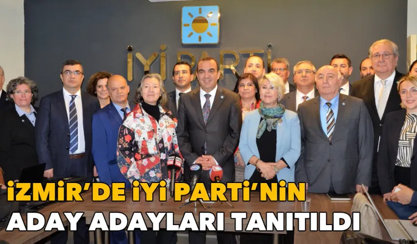 İzmir’de İYİ Parti’nin milletvekili aday adayları tanıtıldı