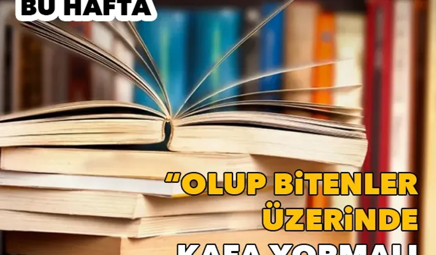 Kitap sayfamızda bu hafta: Olup bitenler üzerinde kafa yormalı insanlık