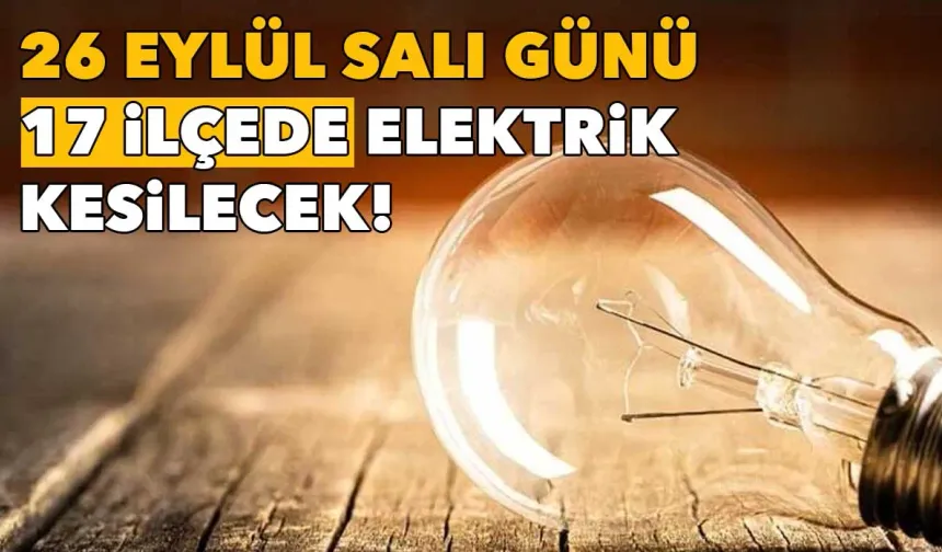 İzmir'de elektrik kesintisi | 26 Eylül Salı günü 17 ilçede elektrik kesilecek!