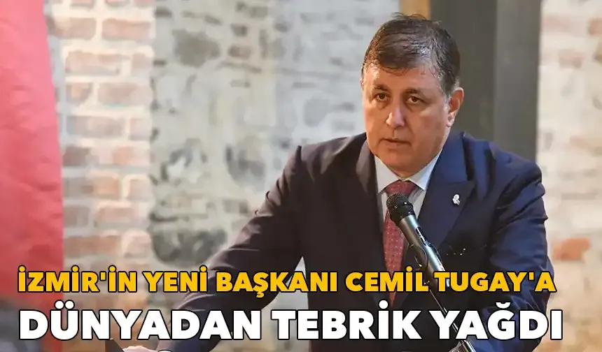 İzmir'in yeni başkanı Cemil Tugay'a dünyadan tebrik yağdı