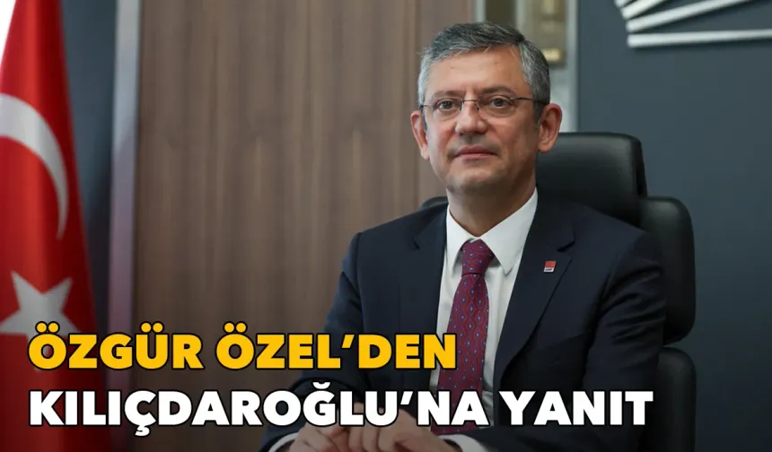 CHP lideri Özel'den Kemal Kılıçdaroğlu'na yanıt