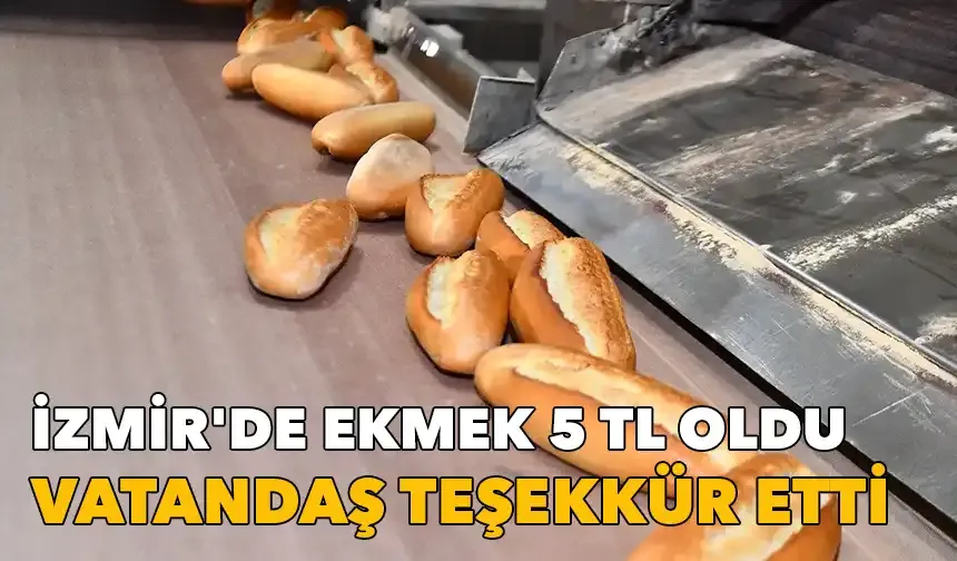 İzmir'de ekmek 5 TL oldu: Vatandaş teşekkür etti