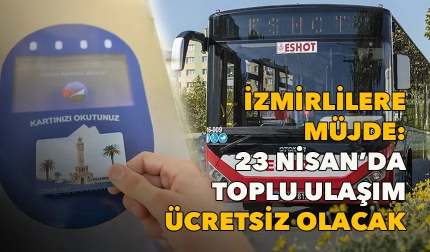 İzmirlilere müjde: 23 Nisan’da toplu ulaşım ücretsiz olacak