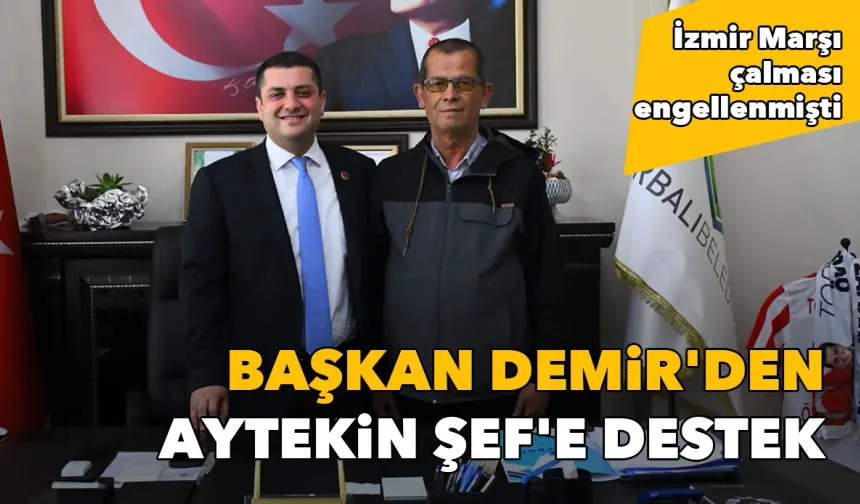 İzmir Marşı çalması engellenmişti: Başkan Demir'den Aytekin Şef'e destek