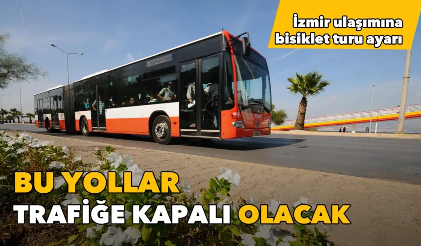 İzmir ulaşımına bisiklet turu ayarı: Bu yollar trafiğe kapalı olacak