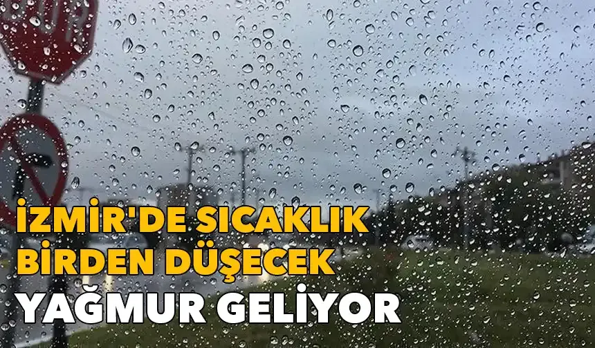 İzmir'de sıcaklık birden düşecek: Yağmur geliyor
