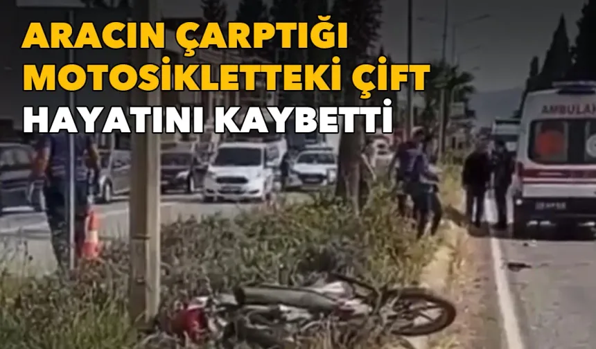 İzmir'de acı kaza: Aracın çarptığı motosikletteki çift hayatını kaybetti