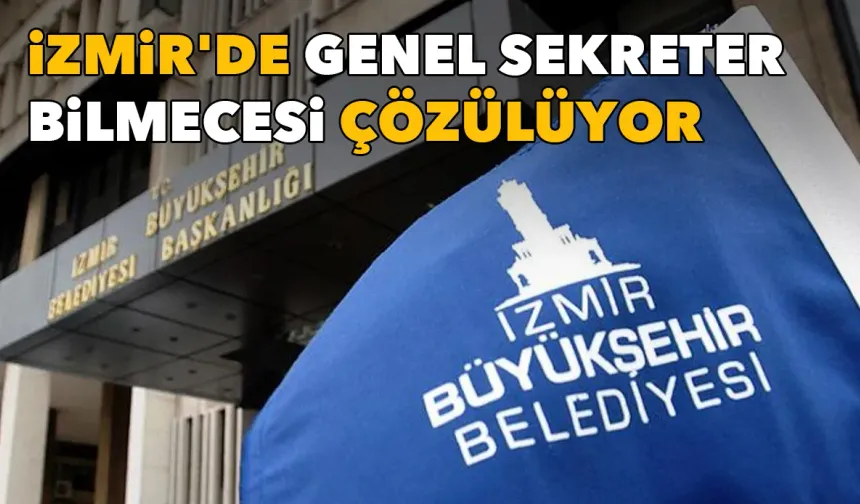 İzmir'de genel sekreter bilmecesi çözülüyor