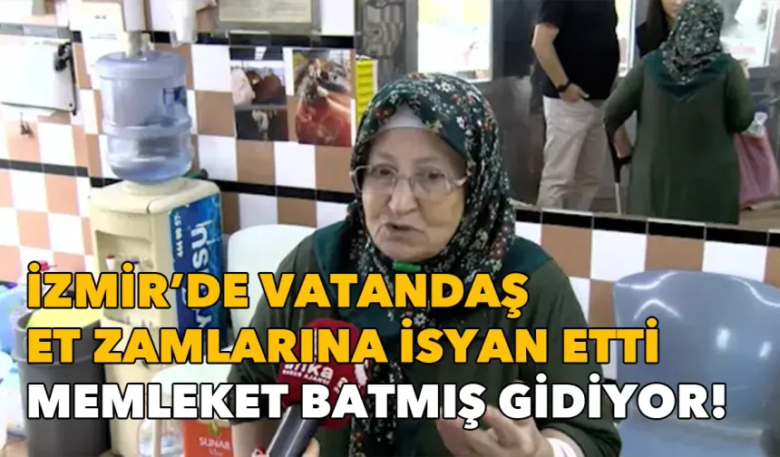 İzmir'de vatandaş et zamlarına isyan etti: Memleket batmış gidiyor