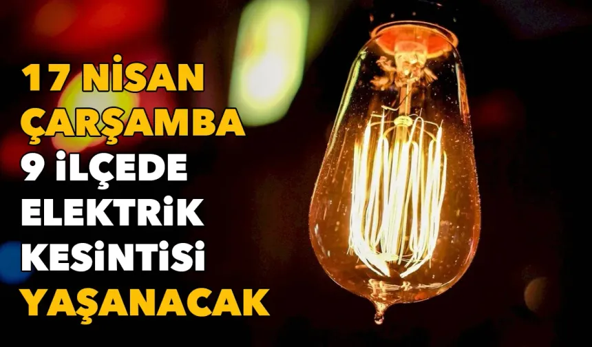 İzmirliler dikkat: 17 Nisan Çarşamba günü 9 ilçede elektrik kesintisi yaşanacak
