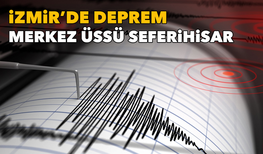 İzmir Seferihisar'da deprem: Büyüklüğü açıklandı