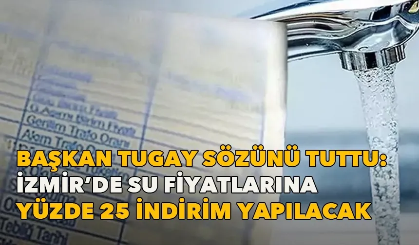 Tugay ilk mecliste sözünü tuttu: İzmir’de suya yüzde 25 indirim yolda