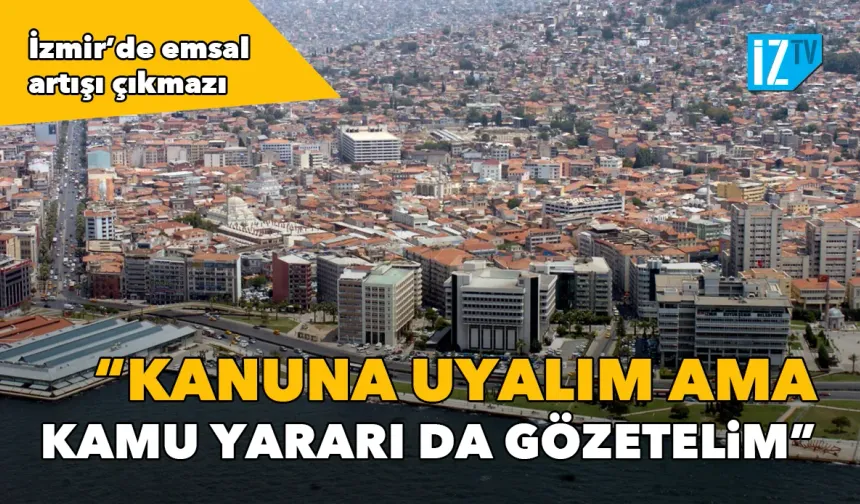 Mahkeme iptal etti | İzmir'de emsal artışı çıkmazı: Kanuna uyalım ama kamu yararı da gözetelim